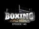 Boxing World Weekly - Episode 140