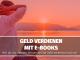 Geld verdienen mit E-Books - Wie du mit deinem Wissen online Geld verdienen kannst