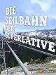 Die Seilbahn der Superlative