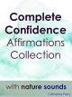 Complete Confidence Affirmation Collection with Nature Sounds [OV]