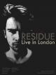 The Residue: Live in London [OV]