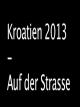 Kroatien 2013 - Auf der Strasse [OV]
