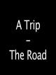 A Trip - The Road