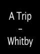 A Trip - Whitby