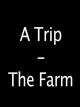 A Trip - The Farm
