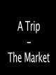 A Trip - The Market