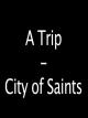 A Trip - City of Saints