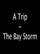 A Trip - The Bay Storm