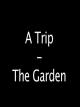 A Trip - The Garden