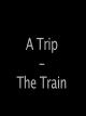 A Trip - The Train