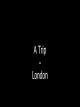 A Trip - London