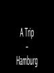 A Trip - Hamburg