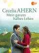Cecelia Ahern - Mein ganzes halbes Leben