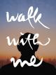 Walk With Me
