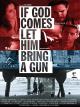 if God comes let him bring a gun [OV]