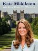 Kate Middleton: Working Class to Windsor