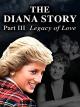 The Diana Story: Part III: Legacy of Love