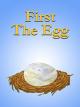 First the Egg