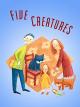 Five Creatures