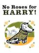 No Roses for Harry!