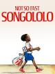 Not So Fast Songololo