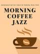 Morgen Kaffee Jazz - Hintergrund Cafe Jazz Musik zum StudierenSchlafenArbeiten