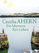 Cecelia Ahern - Ein Moment fürs Leben