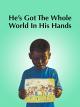 He's Got the Whole World in His Hands