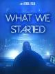 What We Started [OV]