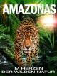 Amazonas - Im Herz der wilden Natur