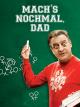 Mach's nochmalDad