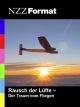 NZZ Format - Rausch der Lüfte: Der Traum vom Fliegen